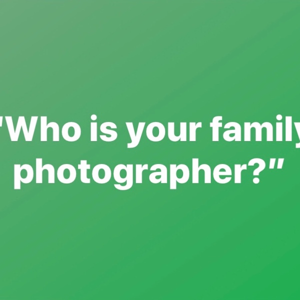 Who is Your Family Photographer?
